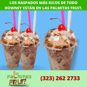 Los raspados más ricos de todo Downey están en Las Palmitas Fruit.