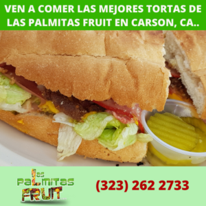 Ven a comer las mejores tortas de Las Palmitas Fruit en Carson, CA. (1)